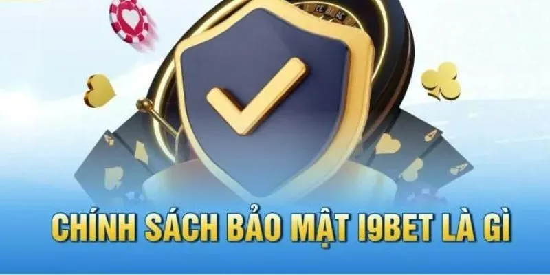 Giải đáp sự quan trọng của chính sách bảo mật i9bet