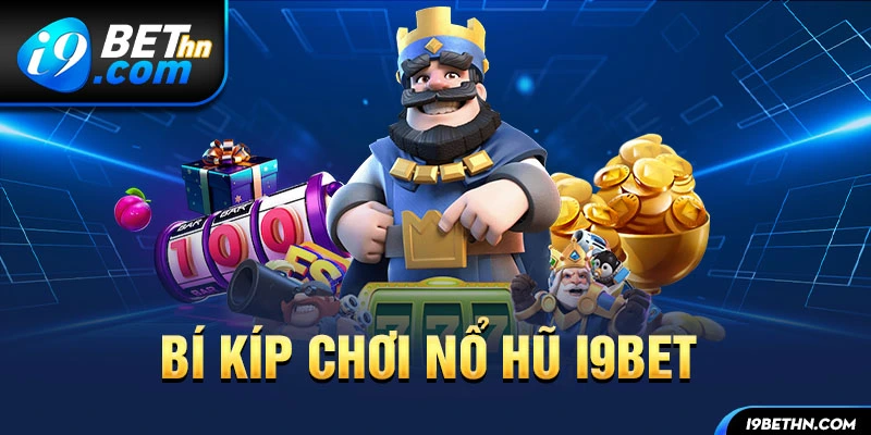 Chọn trò chơi có RTP cao là bí kíp chơi nổ hũ i9bet luôn thắng