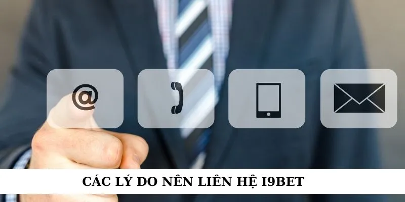 Các lý do nên liên hệ i9bet