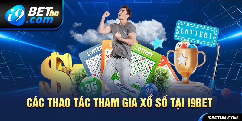 Các thao tác tham gia sảnh xổ số tại I9BET