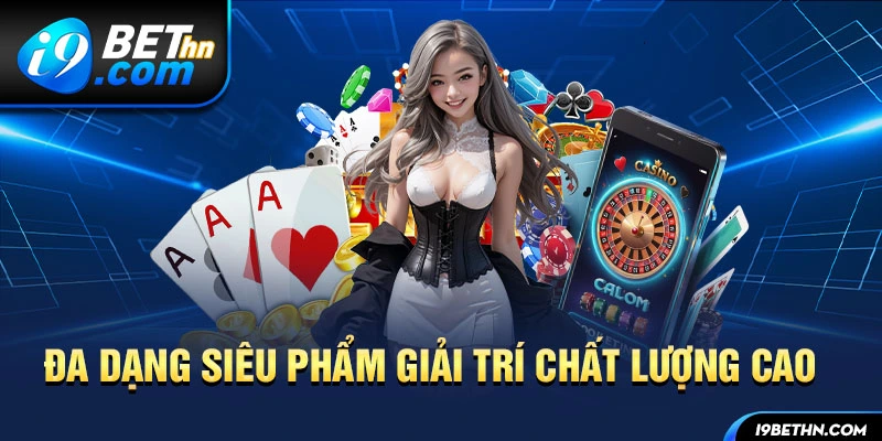 Đa dạng siêu phẩm giải trí chất lượng cao