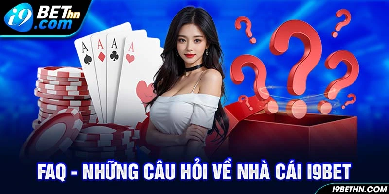 FAQ về thiên đường giải trí I9BET