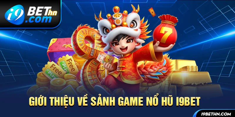 Khám phá đôi nét về sảnh nổ hũ i9bet