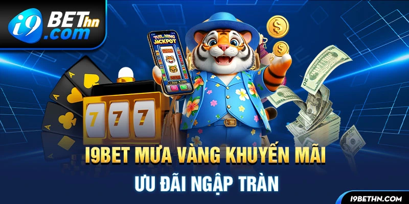 I9BET mưa vàng khuyến mãi ưu đãi ngập tràn