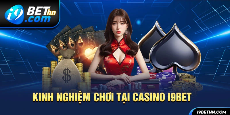 Kinh nghiệm chơi tại Casino i9bet