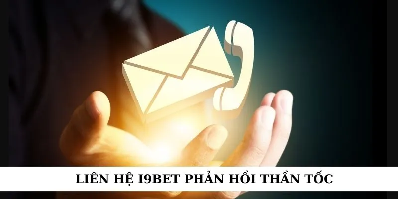 Liên hệ i9bet phản hồi thần tốc