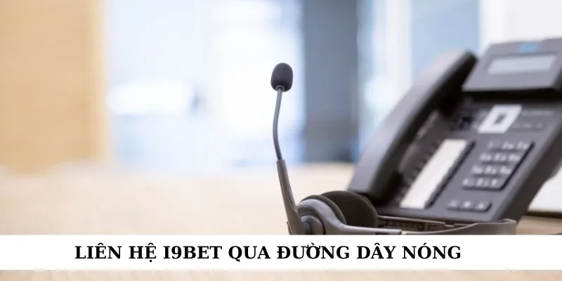 Liên hệ i9bet qua đường dây nóng