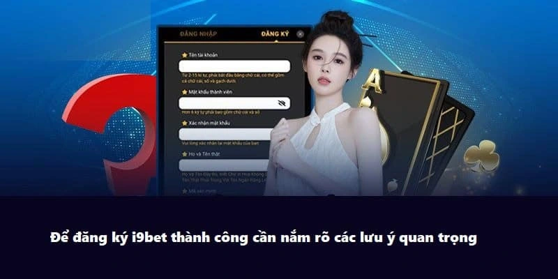 Lưu ý cần chú trọng khi đăng ký i9bet