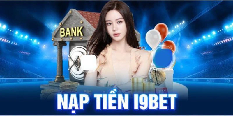 Đa dạng phương thức nạp tiền i9bet