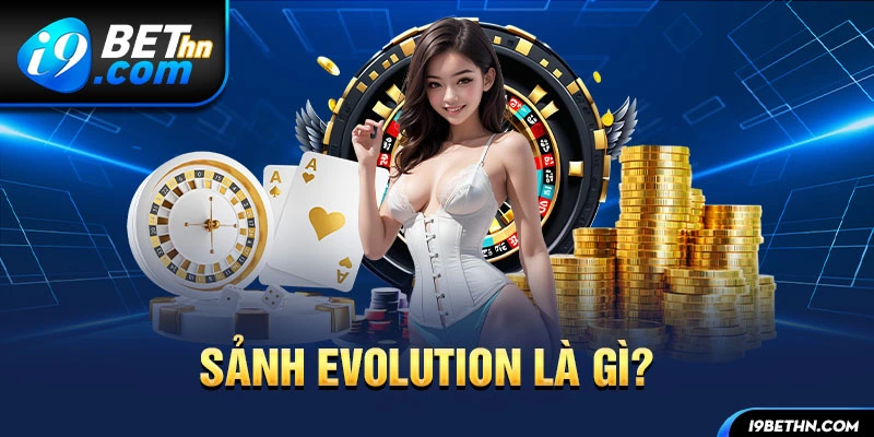 Sảnh evolution là gì?