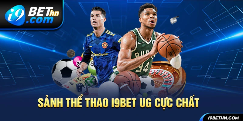 Sảnh thể thao i9bet UG cực chất