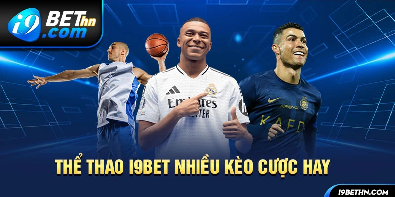 Thể thao i9bet nhiều kèo cược hay